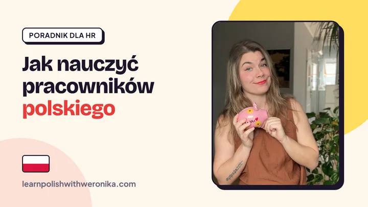 Weronika, certyfikowana lektorka języka polskiego, ze skarbonką – jak nauczyć pracowników z zagranicy polskiego, poradnik dla HR