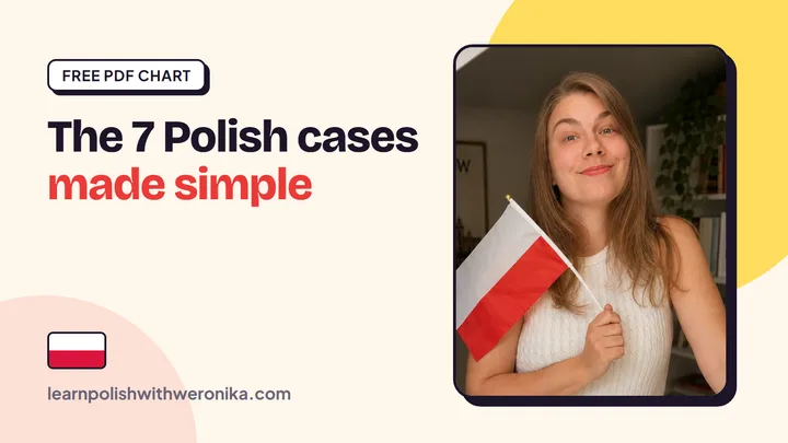 Weronika, a certified Polish teacher – the 7 Polish cases explained simply, with a free chart